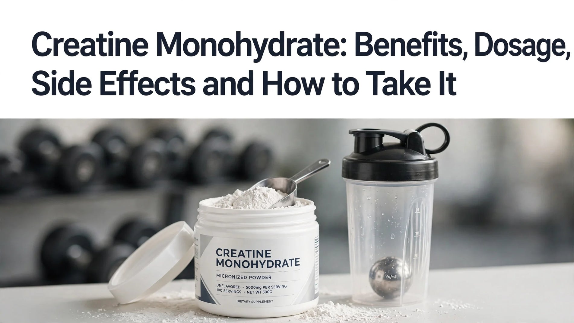 Creatine Monohydrate: Benefits, Dosage, Side Effects and How to Take It